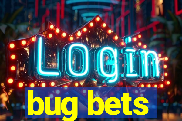 bug bets